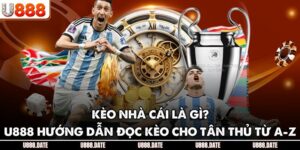 Kèo Nhà Cái Là Gì? U888 Hướng Dẫn Đọc Kèo Cho Tân Thủ Từ A-Z