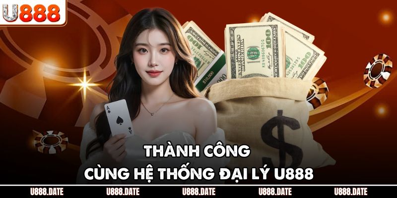 Thành công cùng hệ thống đại lý U888