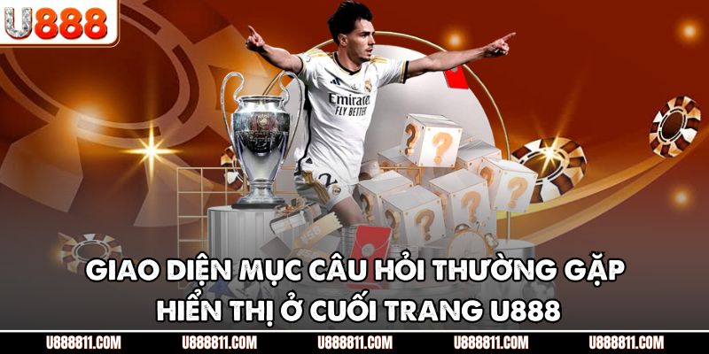 Giao diện mục câu hỏi thường gặp hiển thị ở cuối trang U888