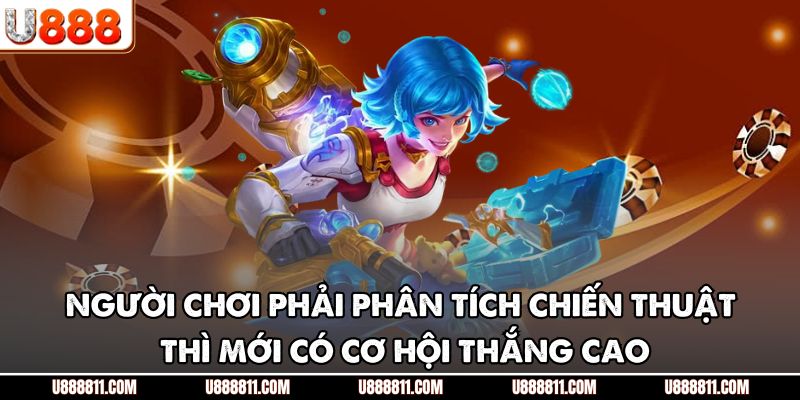 Người chơi phải phân tích chiến thuật thì mới có cơ hội thắng cao