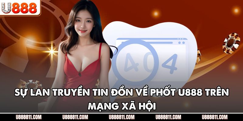 Sự lan truyền tin đồn về phốt U888 trên mạng xã hội