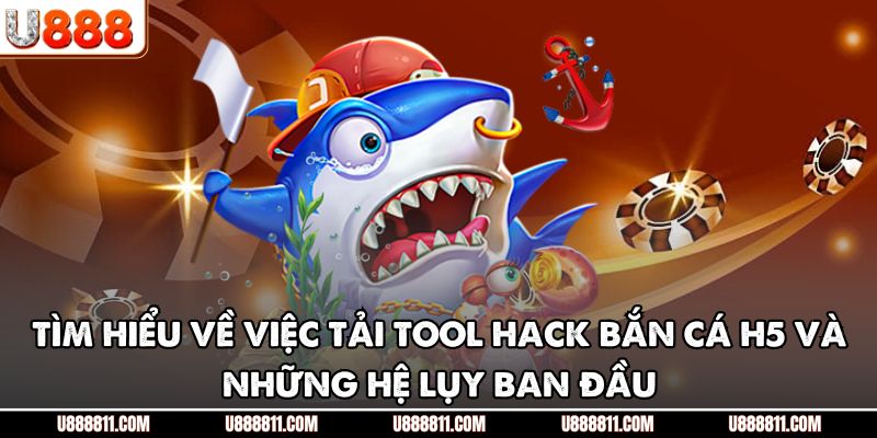 Tìm hiểu về việc tải tool hack bắn cá H5 và những hệ lụy ban đầu