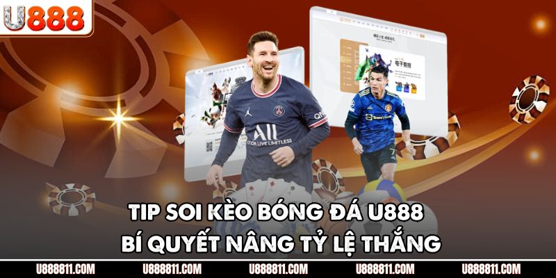 Tip Soi Kèo Bóng Đá U888 - Bí Quyết Nâng Tỷ Lệ Thắng 1 Tip Soi Kèo Bóng Đá U888 - Bí Quyết Nâng Tỷ Lệ Thắng